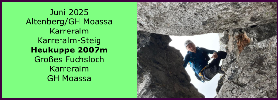 BERICHT  FOLGT BERICHT  FOLGT Ranach 80   Ranach 80   Juni 2025 Altenberg/GH Moassa Karreralm Karreralm-Steig Heukuppe 2007m Groes Fuchsloch Karreralm GH Moassa