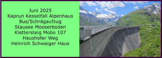 BERICHT  FOLGT BERICHT  FOLGT Ranach 80   Ranach 80   Jnner 2024 Steinbach am Attersee Kienklause Bramhosen 960m Praterstern Keinklause    BERICHT  FOLGT BERICHT  FOLGT Ranach 80   Ranach 80   Juni 2025 Kaprun Kesselfall Alpenhaus Bus/Schrgaufzug  Stausee Mooserboden Klettersteig Mobo 107 Haushofer Weg Heinrich Schwaiger Haus