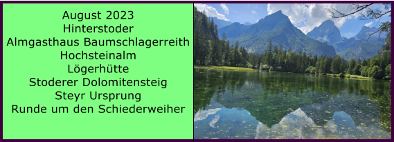 BERICHT  FOLGT Ranach 80   Ranach 80   August 2023 Hinterstoder Almgasthaus Baumschlagerreith Hochsteinalm Lgerhtte Stoderer Dolomitensteig Steyr Ursprung Runde um den Schiederweiher
