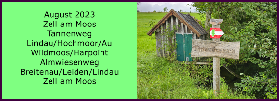 BERICHT  FOLGT Ranach 80   Ranach 80   August 2023 Zell am Moos Tannenweg Lindau/Hochmoor/Au Wildmoos/Harpoint Almwiesenweg Breitenau/Leiden/Lindau Zell am Moos