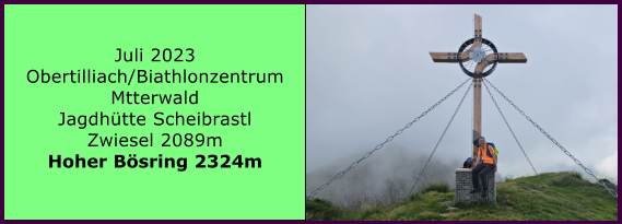 Juli 2023 Obertilliach/Biathlonzentrum Mtterwald Jagdhtte Scheibrastl Zwiesel 2089m Hoher Bsring 2324m