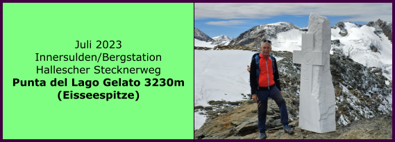 BERICHT  FOLGT Ranach 80   Ranach 80   Juli 2023 Innersulden/Bergstation Hallescher Stecknerweg Punta del Lago Gelato 3230m (Eisseespitze)