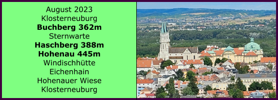 BERICHT  FOLGT Ranach 80   Ranach 80   August 2023 Klosterneuburg Buchberg 362m Sternwarte Haschberg 388m Hohenau 445m Windischhtte Eichenhain Hohenauer Wiese Klosterneuburg