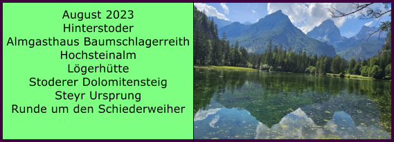 BERICHT  FOLGT Ranach 80   Ranach 80   August 2023 Hinterstoder Almgasthaus Baumschlagerreith Hochsteinalm Lgerhtte Stoderer Dolomitensteig Steyr Ursprung Runde um den Schiederweiher