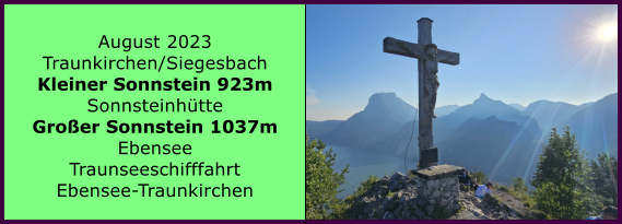 BERICHT  FOLGT Ranach 80   Ranach 80   August 2023 Traunkirchen/Siegesbach Kleiner Sonnstein 923m Sonnsteinhtte Groer Sonnstein 1037m Ebensee Traunseeschifffahrt Ebensee-Traunkirchen