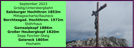 BERICHT  FOLGT Ranach 80   Ranach 80   September 2023 Grdig/Untersbergbahn Salzburger Hochthron 1853m Mittagsscharte/Rauheck Berchtesgad. Hochthron. 1972m Sthrhaus Gamsalpkopf 1886m Groer Heubergkopf 1820m Sepp Forcher-Steig Geiereck 1805m Hochalm