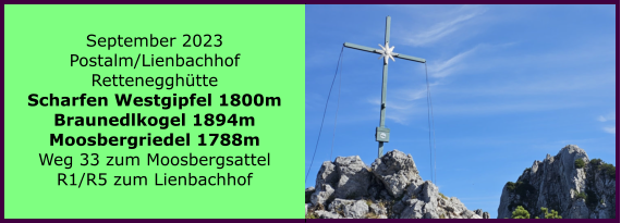 BERICHT  FOLGT Ranach 80   Ranach 80   September 2023 Postalm/Lienbachhof Rettenegghtte Scharfen Westgipfel 1800m Braunedlkogel 1894m Moosbergriedel 1788m Weg 33 zum Moosbergsattel R1/R5 zum Lienbachhof