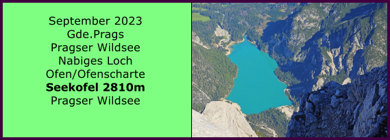 BERICHT  FOLGT Ranach 80   Ranach 80   September 2023 Gde.Prags Pragser Wildsee Nabiges Loch Ofen/Ofenscharte Seekofel 2810m Pragser Wildsee