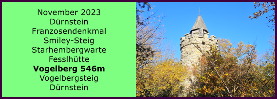 BERICHT  FOLGT BERICHT  FOLGT Ranach 80   Ranach 80   November 2023 Drnstein Franzosendenkmal Smiley-Steig Starhembergwarte Fesslhtte Vogelberg 546m Vogelbergsteig Drnstein