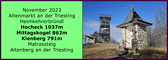 BERICHT  FOLGT BERICHT  FOLGT Ranach 80   Ranach 80   November 2023 Altenmarkt an der Triesting Heimkehrerbrndl Hocheck 1037m Mittagskogel 862m Kienberg 791m Matrassteig Altenberg an der Triesting