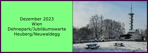 BERICHT  FOLGT BERICHT  FOLGT Ranach 80   Ranach 80   Dezember 2023 Wien Dehnepark/Jubilumswarte Heuberg/Neuwaldegg