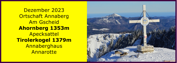 BERICHT  FOLGT BERICHT  FOLGT Ranach 80   Ranach 80   Dezember 2023 Ortschaft Annaberg Am Gscheid Ahornberg 1353m Apecksattel Tirolerkogel 1379m Annaberghaus Annarotte