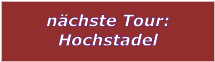 nchste Tour: Hochstadel