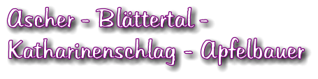 Ascher - Blttertal -  Katharinenschlag - Apfelbauer