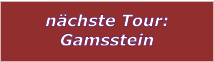 nchste Tour: Gamsstein