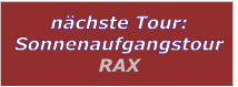 nchste Tour: Sonnenaufgangstour RAX