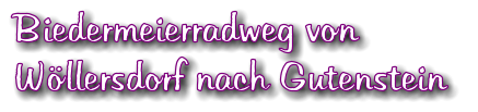 Biedermeierradweg von Wllersdorf nach Gutenstein