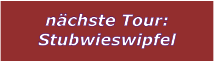 nchste Tour: Stubwieswipfel