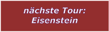 nchste Tour: Eisenstein