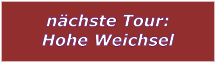 nchste Tour: Hohe Weichsel