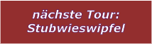 nchste Tour: Stubwieswipfel