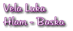 Vela Luka  Hlam - Baska