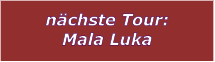 nchste Tour: Mala Luka