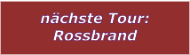 nchste Tour: Rossbrand