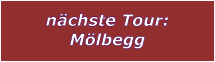 nchste Tour: Mlbegg