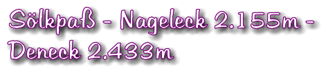 Sölkpaß - Nageleck 2.155m -  Deneck 2.433m