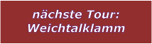 nchste Tour: Weichtalklamm