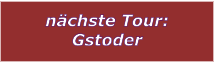 nchste Tour: Gstoder