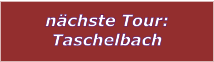 nchste Tour: Taschelbach