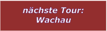 nchste Tour: Wachau