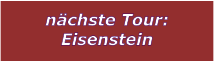 nchste Tour: Eisenstein