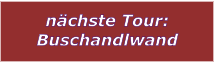 nchste Tour: Buschandlwand