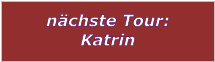 nächste Tour: Katrin