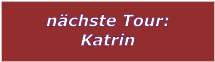 nchste Tour: Katrin