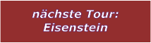 nchste Tour: Eisenstein