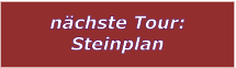 nchste Tour: Steinplan