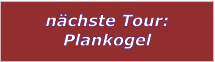 nchste Tour: Plankogel