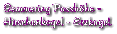 Semmering Passhhe -  Hirschenkogel - Erzkogel