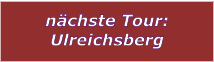 nchste Tour: Ulreichsberg