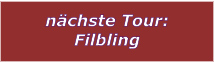 nchste Tour: Filbling