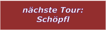 nchste Tour: Schpfl