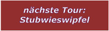 nchste Tour: Stubwieswipfel