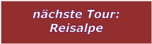 nchste Tour: Reisalpe