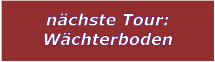 nchste Tour: Wchterboden