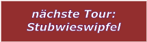 nchste Tour: Stubwieswipfel