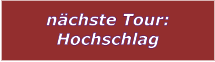 nchste Tour: Hochschlag